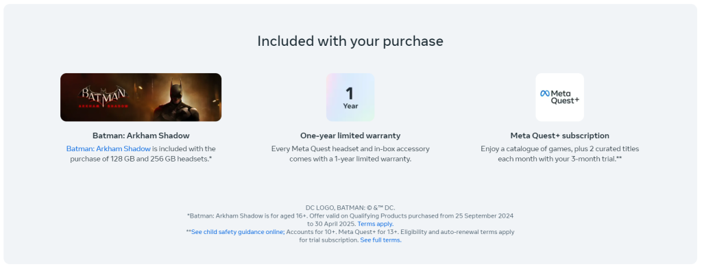 Meta Quest 3S : The Affordable VR Headset For Everyone 3 When you pre-order the Meta Quest 3S, you will get Meta’s latest Touch Plus controllers, three months of Meta Quest+, and a bundled copy of the newly released game Batman: Arkham Shadow. (Source: Meta)